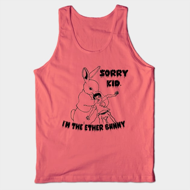 Sorry Kid, I'm the Ether Bunny Tank Top by Blackhearttees